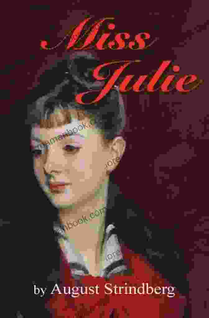 The Iconic Play 'Miss Julie' By August Strindberg, Depicting The Tragic Downfall Of A Headstrong Aristocrat. Miss Julie August Strindberg