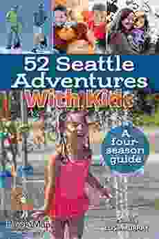 52 Seattle Adventures With Kids: A four season guide