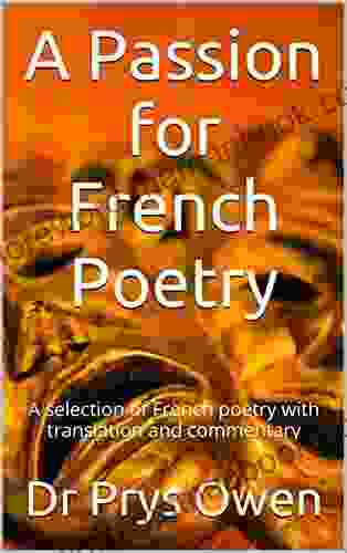 A Passion for French Poetry: A selection of French poetry with translation and commentary