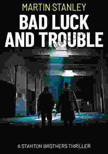 Bad Luck And Trouble: An Explosive Action Crime Thriller (A Stanton Brothers Thriller 1)