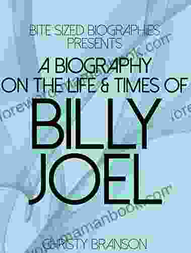 A Biography On The Life Times Of Billy Joel (Bite Sized Biographies 1)