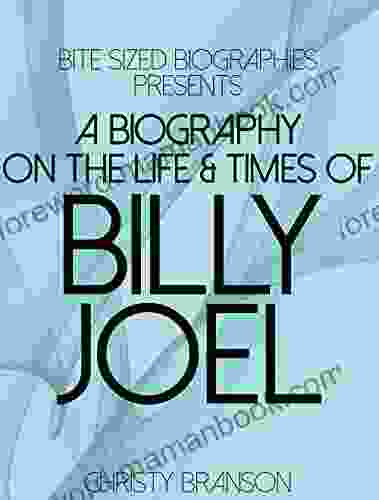 A Biography On The Life Times of Billy Joel (Bite Sized Biographies 1)