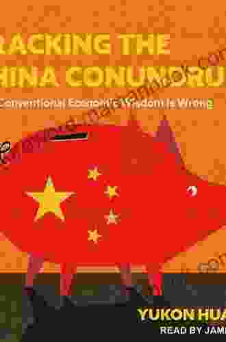 Cracking the China Conundrum: Why Conventional Economic Wisdom Is Wrong