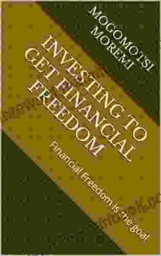 INVESTING TO GET FINANCIAL FREEDOM: Financial Freedom Is The Goal (Financial Literacy)
