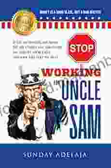 STOP WORKING FOR UNCLE SAM: If You Are Working For Money You Are Under Uncle Sam System You Need To Get Out Fast This Will Help You Do It