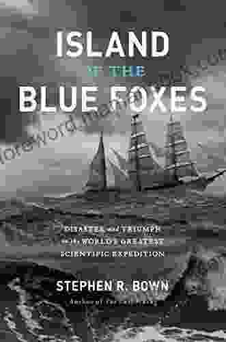 Island Of The Blue Foxes: Disaster And Triumph On The World S Greatest Scientific Expedition (A Merloyd Lawrence Book)