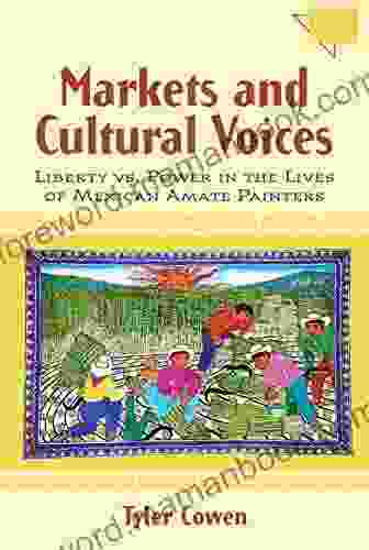 Markets and Cultural Voices: Liberty vs Power in the Lives of Mexican Amate Painters (Economics Cognition And Society)