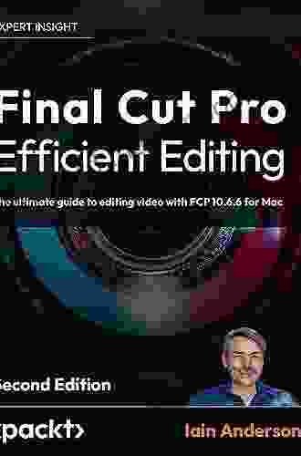 Final Cut Pro Efficient Editing: A Step By Step Guide To Smart Video Editing With FCP 10 6