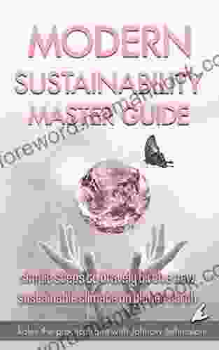 Modern Sustainability Master Guide: simple steps to bravely birth a new sustainable climate on planet earth