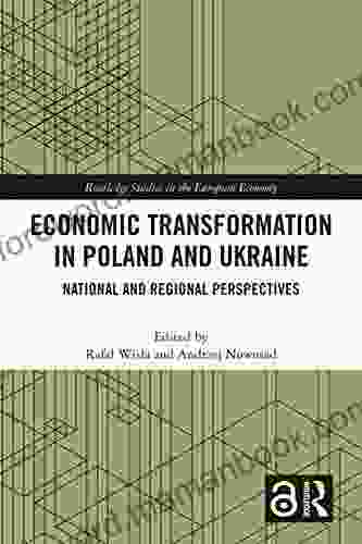 Economic Transformation In Poland And Ukraine: National And Regional Perspectives (Routledge Studies In The European Economy)