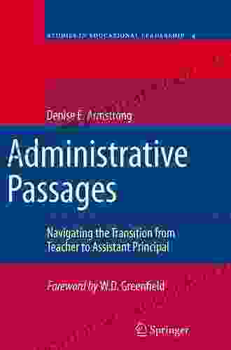 Administrative Passages: Navigating The Transition From Teacher To Assistant Principal (Studies In Educational Leadership 4)
