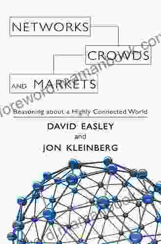 Networks Crowds and Markets: Reasoning about a Highly Connected World