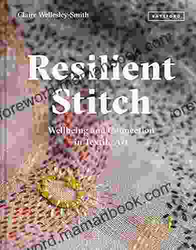Resilient Stitch: Wellbeing And Connection In Textile Art
