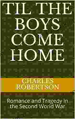 Til The Boys Come Home: Romance And Tragedy In The Second World War