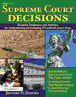 Supreme Court Decisions: Scenarios Simulations and Activities for Understanding and Evaluating 14 Landmark Court Cases (Grades 7 12)