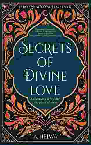 Secrets of Divine Love: A Spiritual Journey into the Heart of Islam