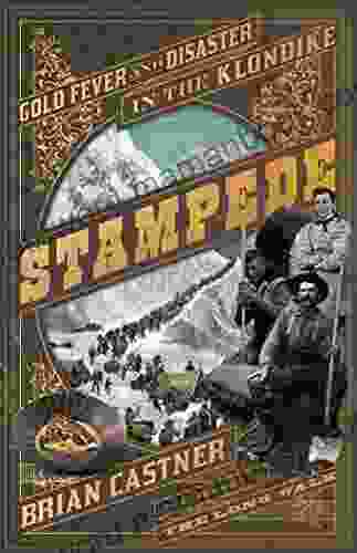 Stampede: Gold Fever And Disaster In The Klondike