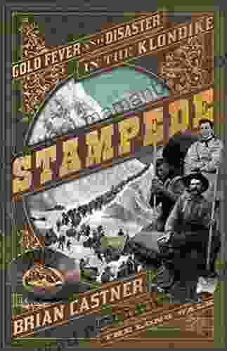 Stampede: Gold Fever and Disaster in the Klondike