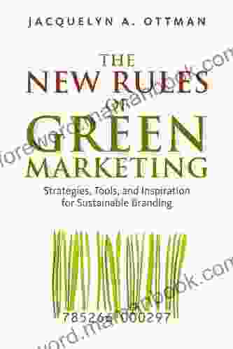 The New Rules Of Green Marketing: Strategies Tools And Inspiration For Sustainable Branding