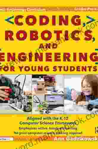 Coding Robotics And Engineering For Young Students: A Tech Beginnings Curriculum (Grades Pre K 2)