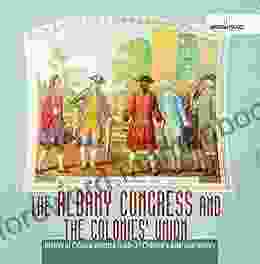 The Albany Congress And The Colonies Union History Of Colonial America Grade 3 Children S American History