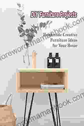DIY Furniture Projects: Handmade Creative Furniture Ideas For Your Home: DIY Furniture Making Guide