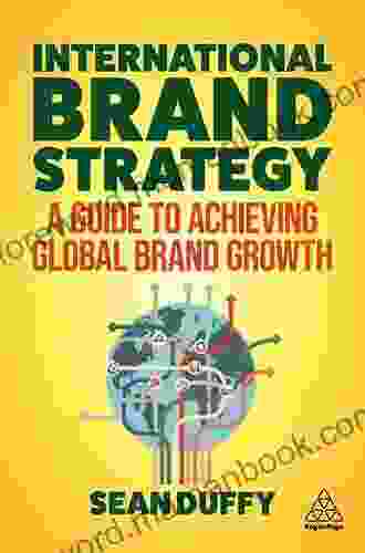 International Brand Strategy: A Guide To Achieving Global Brand Growth