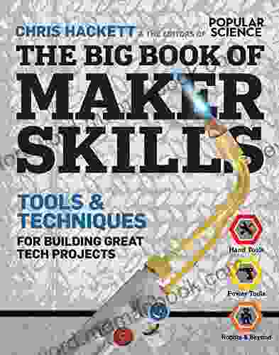 The Big Of Maker Skills: Tools Techniques For Building Great Tech Projects