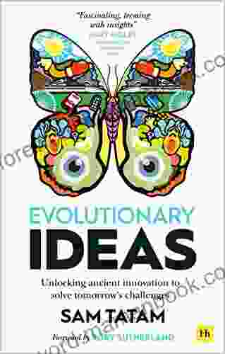 Evolutionary Ideas: Unlocking Ancient Innovation To Solve Tomorrow S Challenges