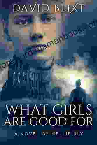 What Girls Are Good For: A Novel of Nellie Bly (The Adventures of Nellie Bly 1)