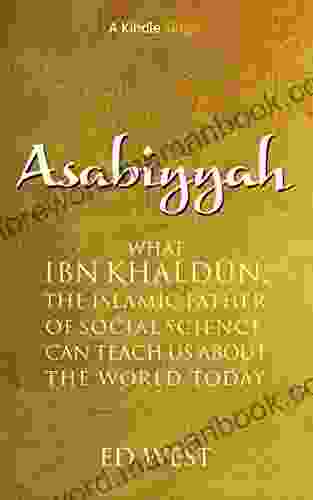 Asabiyyah: What Ibn Khaldun The Islamic Father Of Social Science Can Teach Us About The World Today (Kindle Single)