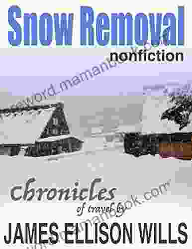 Snow Removal: Wintering In The Alps Of Japan (Chronicles Of Travel 1)
